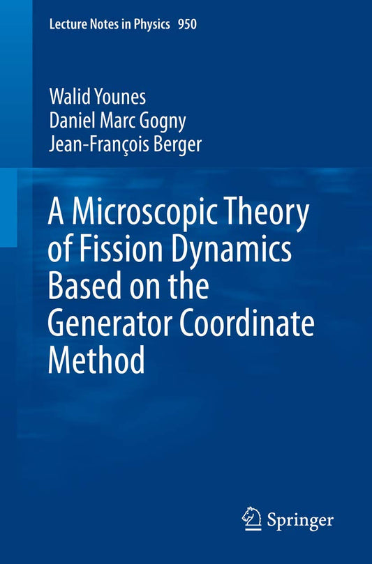 A Microscopic Theory of Fission Dynamics Based on the Generator Coordinate Method: 950 (Lecture Notes in Physics)