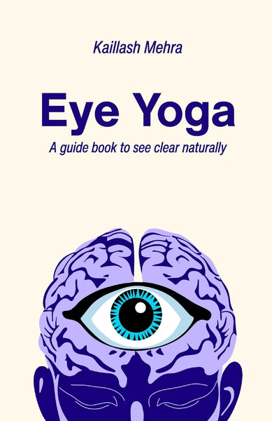 Eye Yoga A Guide Book to See Clear Naturally.