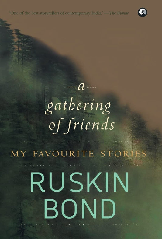 A Gathering of Friends: My Favourite Stories by Ruskin Bond (Author) book cover