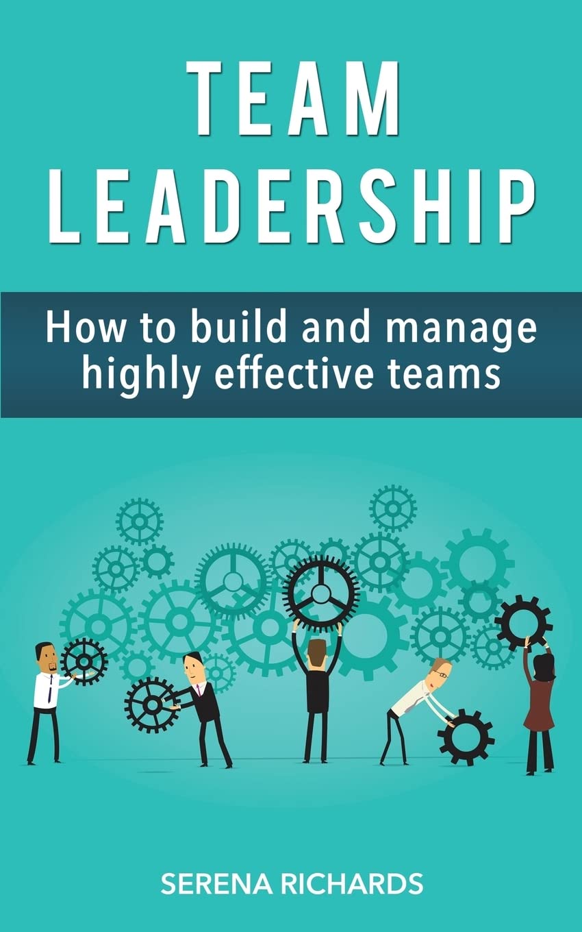 Team Leadership: How to Build and Manage Highly Effective Teams book cover