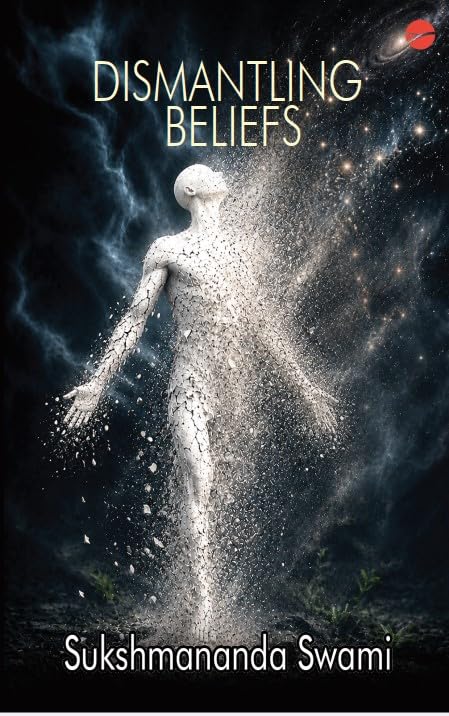 Dismantling Beliefs by Sukshmananda Swami