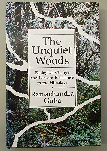 The Unquiet Woods: Ecological Change and Peasant Resistance in the Himalaya