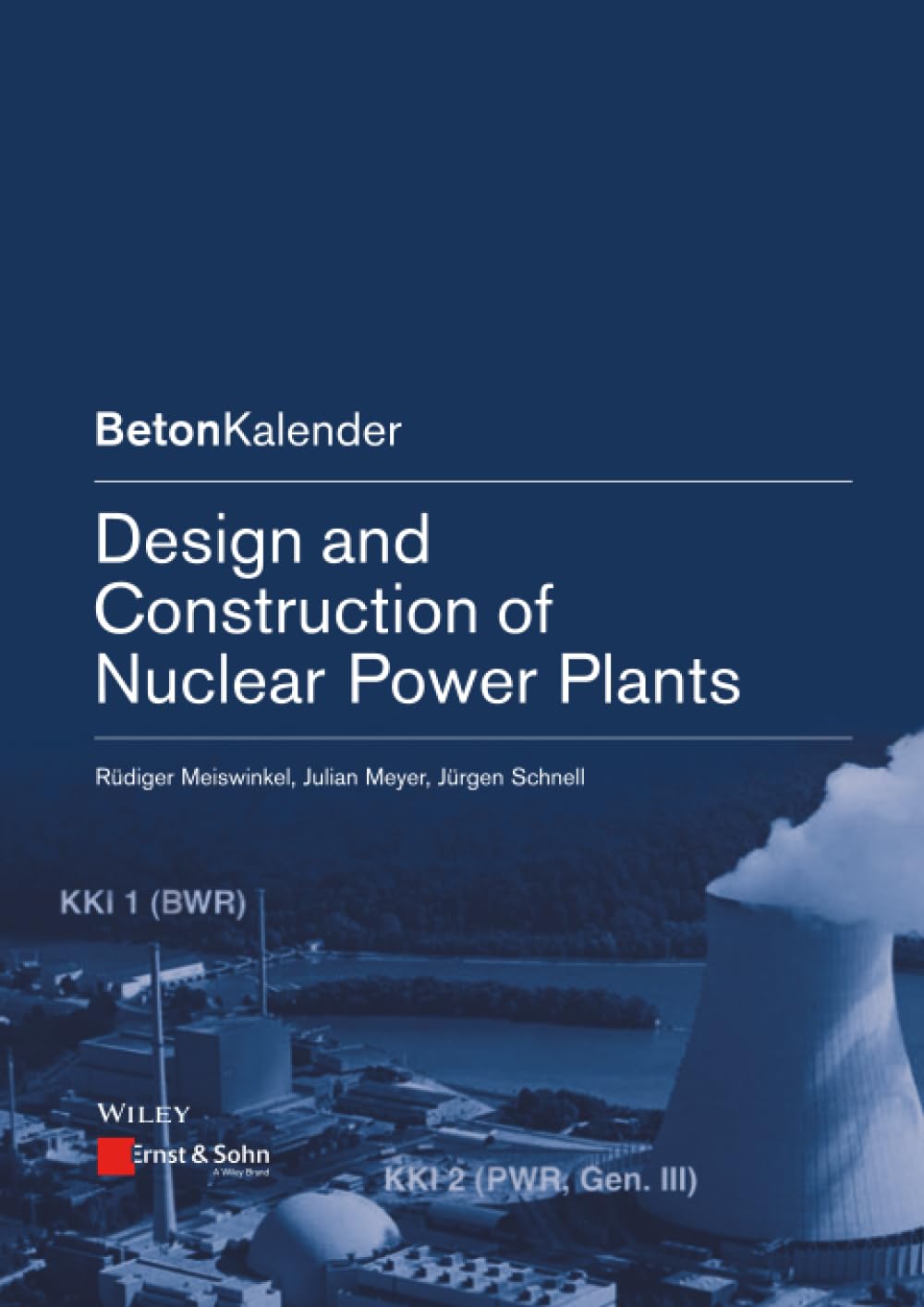 Design And Construction Of Nuclear Power Plants (Pb 2013) (Beton-Kalender Series)