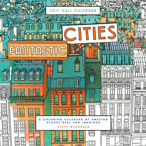 Fantastic Cities 2017 Calendar: A Coloring Calendar of Amazing Places Real and Imagines by Chronicle Books book cover