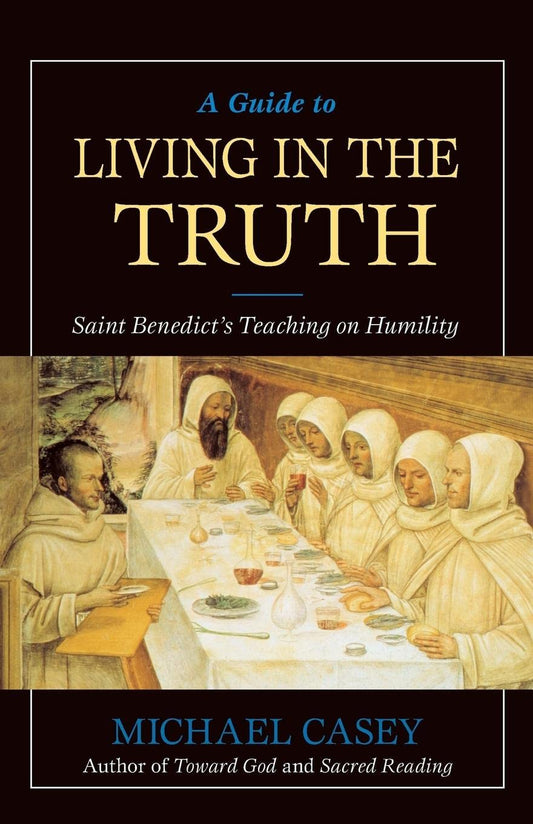 A Guide to Living in the Truth: St. Benedicts's Teaching on Humility by mon Casey, Michael (Author) book cover