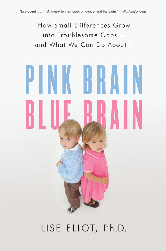 Pink Brain, Blue Brain: How Small Differences Grow Into Troublesome Gaps -- And What We Can Do about book cover
