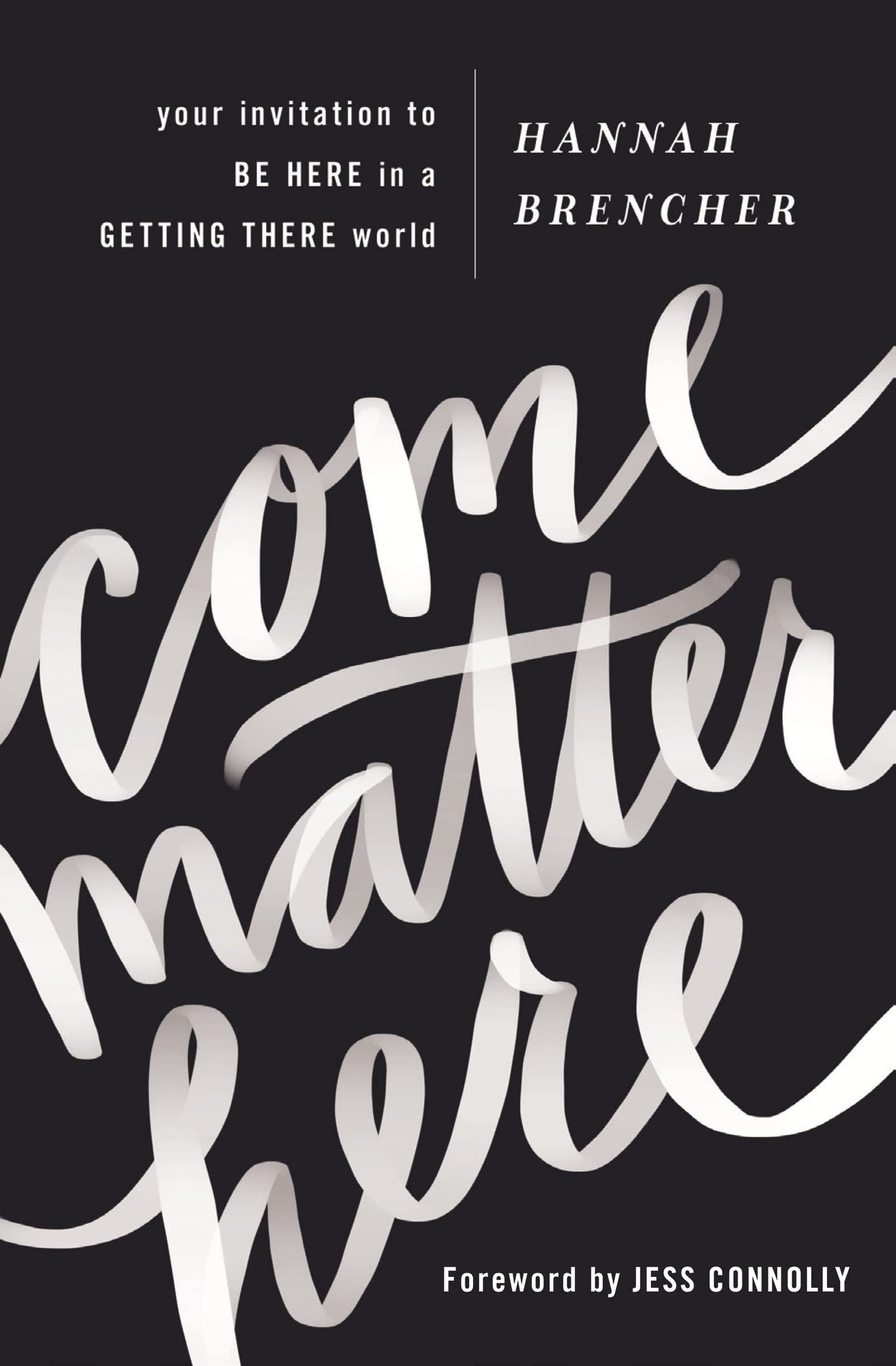 Come Matter Here: Your Invitation to Be Here in a Getting There World book cover