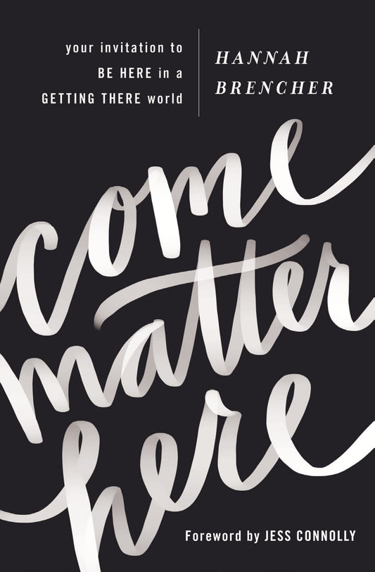 Come Matter Here: Your Invitation to Be Here in a Getting There World book cover