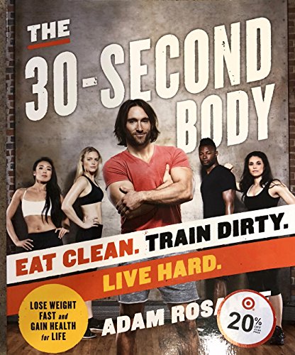 The 30-Second Body: Eat Clean. Train Dirty. Live Hard. book cover