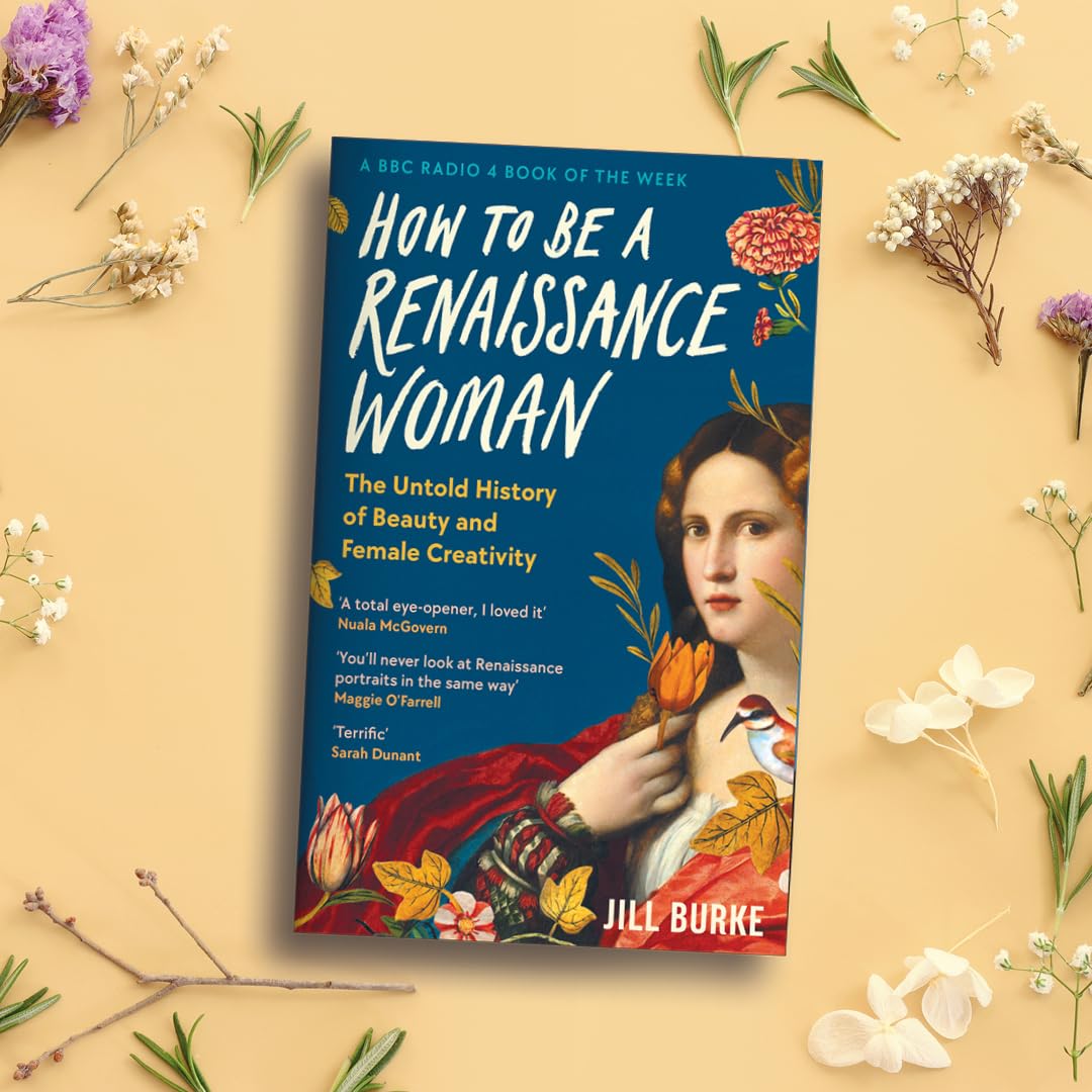 How to be a Renaissance Woman: The Untold History of Beauty and Female Creativity
