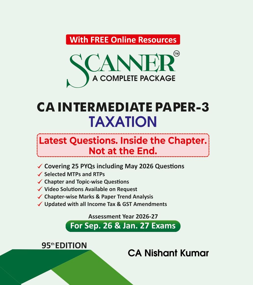 Scanner CA Intermediate | Paper-3: Taxation | For Sep.26 & Jan.27 Exams | Solved Papers with PYQs (Included May 26 Questions) | Shuchita Prakashan: 1 (Scanner Series)