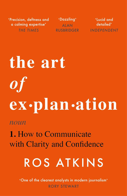 The Art of Explanation (B PB): How to Communicate with Clarity and Confidence
