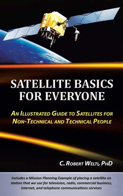 Satellite Basics for Everyone: An Illustrated Guide to Satellites for Non-technical and Technical People