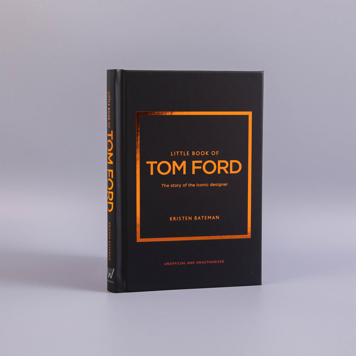 Little Book of Tom Ford: The story of the iconic brand: 29 (Little Books of Fashion)