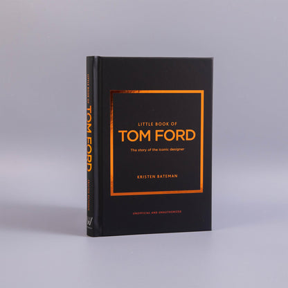 Little Book of Tom Ford: The story of the iconic brand: 29 (Little Books of Fashion)