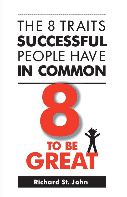 8 To Be Great: The Eight Traits Successful People Have In Common by Richard St. John book cover