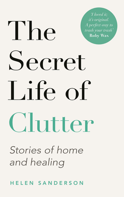The Secret Life of Clutter: Stories of Home and Healing