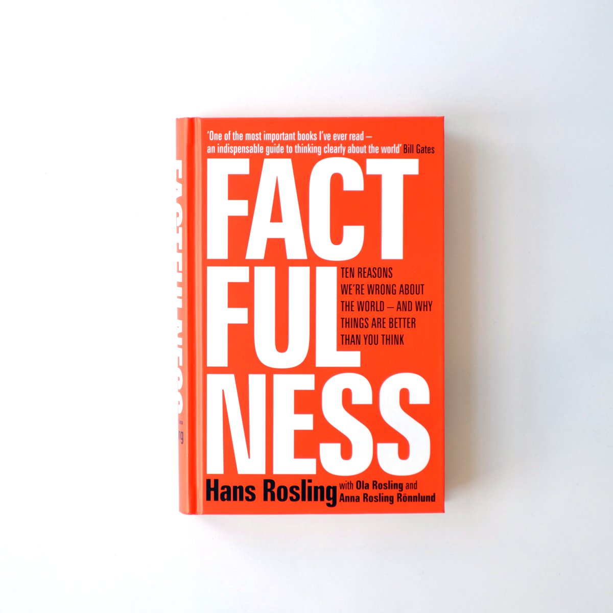 FACTFULNESS: TEN REASONS WE'RE WRONG ABOUT THE WORLD - AND WHY THINGS ARE BETTER THAN YOU THINK