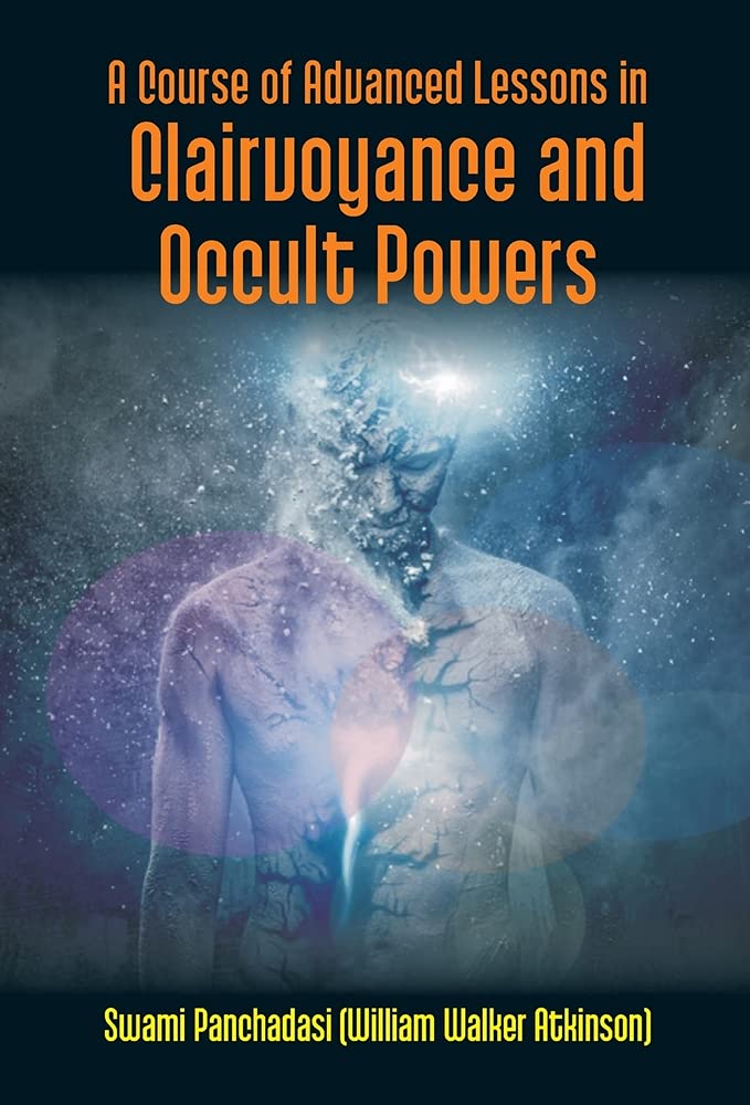A Course Of Advanced Lessons In Clairvoyance And Occult Powers by Panchadasi (William Walker Atkinson) (Author) book cover