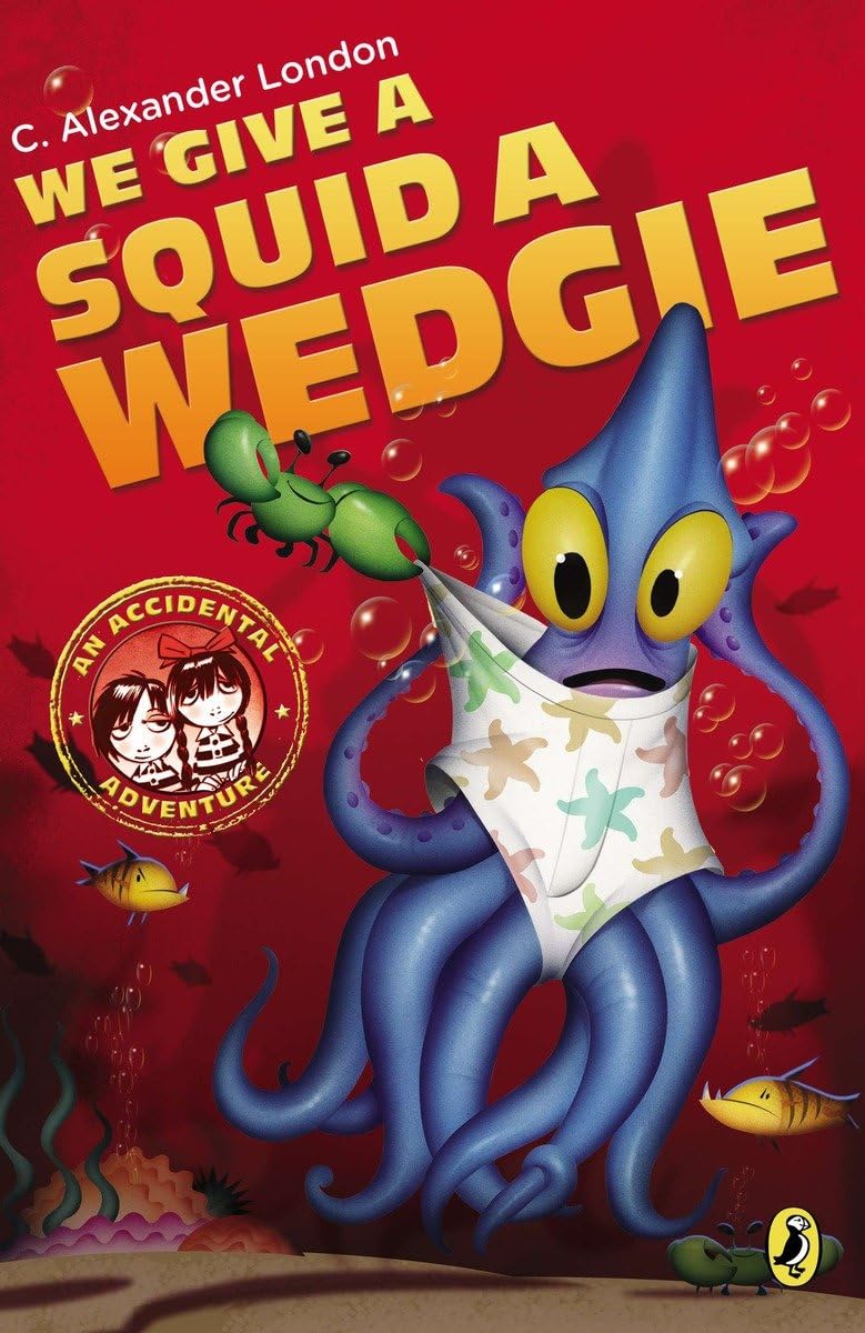 We Give a Squid a Wedgie: 3 (An Accidental Adventure) book cover