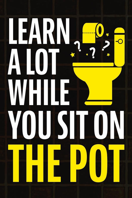 Learn A Lot While You Sit On The Pot: Fascinating Trivia and Fun Facts About Science, History, Sports, Pop Culture, Technology, Mind Puzzles, and So Much More! 