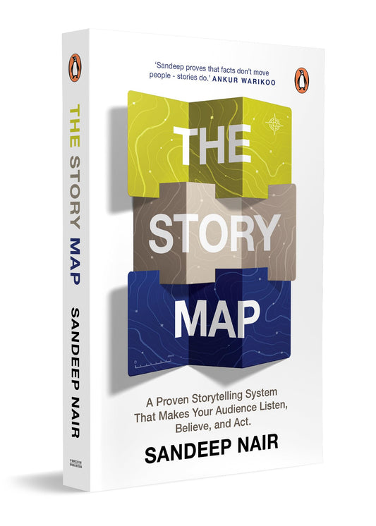 The Story Map: A Proven Storytelling System That Makes Your Audience Listen, Believe and Act | Sandeep Nair’s Guide to Brand Storytelling, Persuasion and Communication