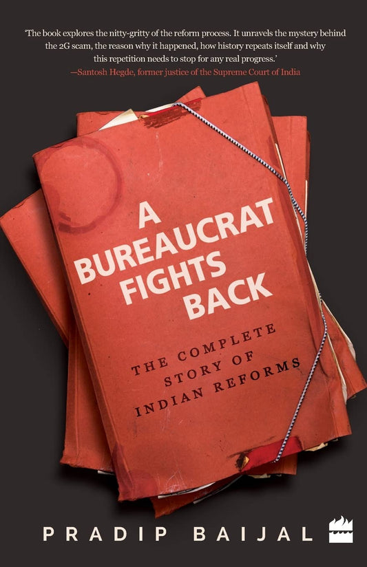 A Bureaucrat Fights Back: The Complete Story of Indian Reforms by Pradip Baijal (Author) book cover