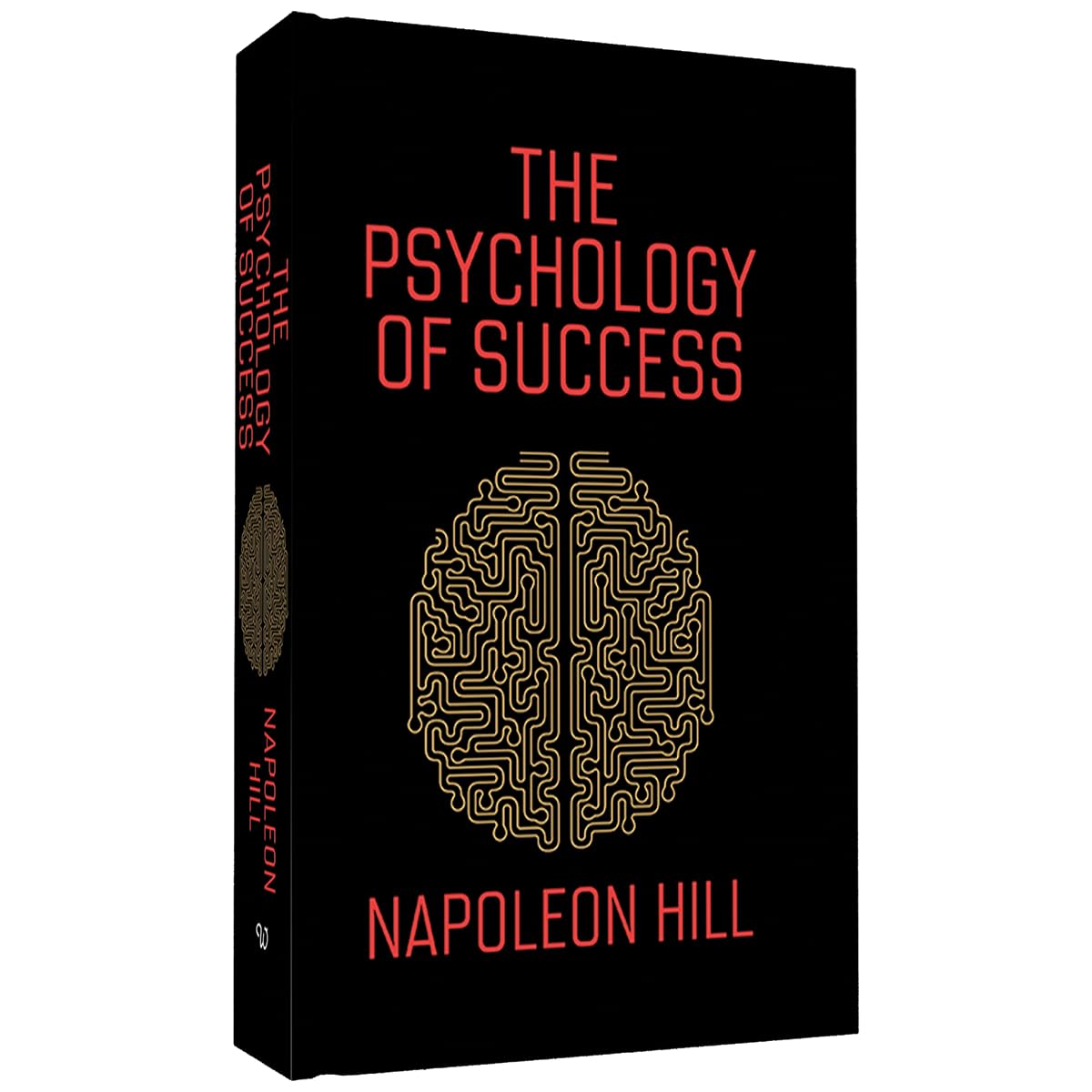 The Psychology of Success: includes Bestsellers Think and Grow Rich and The Law of Success by author Napoleon Hill -Training the Mind for Wealth and ... Psychology | Self-Improvement | Leadership