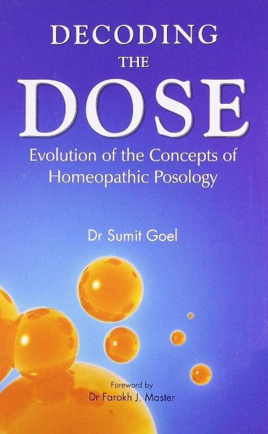 DECODING THE DOSE- EVOLUTION OF THE CONCEPTS OF HOMEOPATHIC POSOLOGY book cover