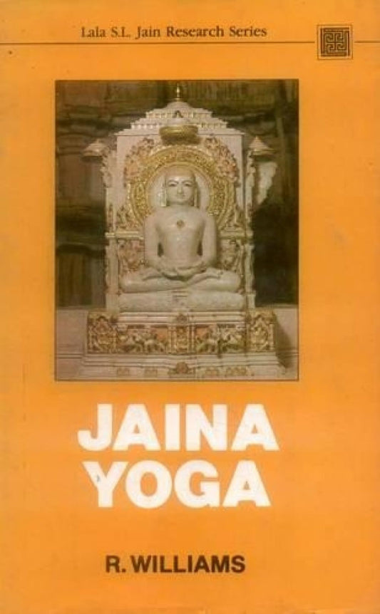 Jaina Yoga: A Survey of the Mediaeval Sravakacaras (Lala Sundar Lal Jain Research Series, Vol 1)