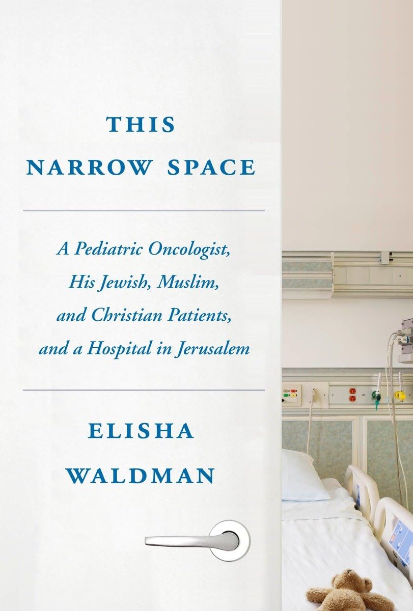 This Narrow Space: A Pediatric Oncologist, His Jewish, Muslim, and Christian Patients, and a Hospita book cover