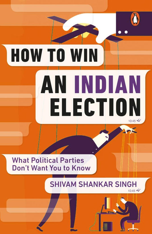 How to Win an Indian Election: What Political Parties Don't Want You to Know