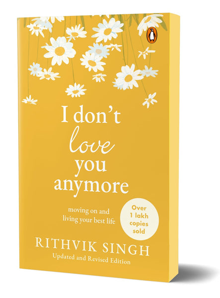 I Don't Love You Anymore: Moving On and Living Your Best Life by Rithvik Singh