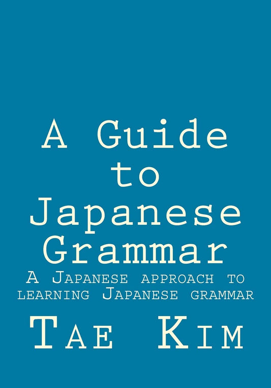 A Guide to Japanese Grammar: A Japanese Approach to Learning Japanese Grammar by Tae Kim (Author) book cover