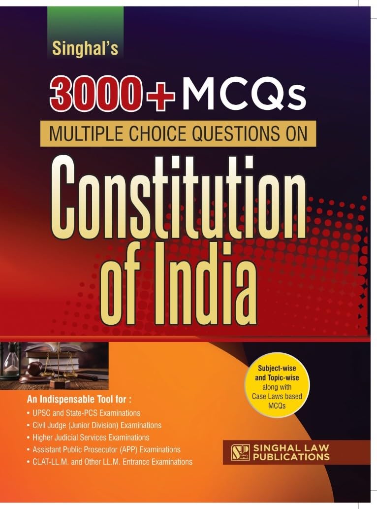 3000+ MCQs on Constitution of India | Subject-Wise & Topic-Wise | MCQ with Case Law Based Questions | For Judiciary, APO, UPSC, PCS-J, CLAT-LL.M. & Competitive Examinations | Singhal Law Publications