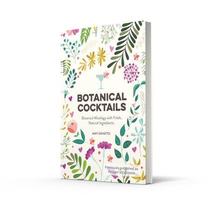 Botanical Cocktails: Botanical Mixology with Fresh, Natural Ingredients