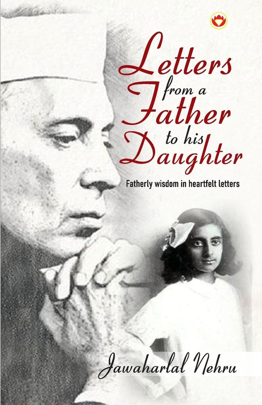 Letters from a Father to his Daughter : Fatherly wisdom in heartfelt letters by Jawaharlal Nehru