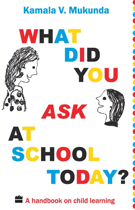 What Did You Ask At School Today: A Handbook Of Child Learning Book 1 by Kamala V. Mukunda (Author) book cover