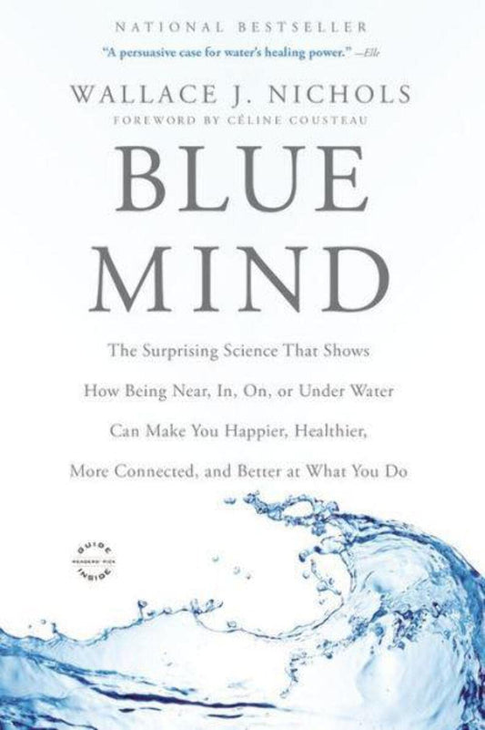 Blue Mind: The Surprising Science That Shows How Being Near, In, On, or Under Water Can Make You Hap book cover