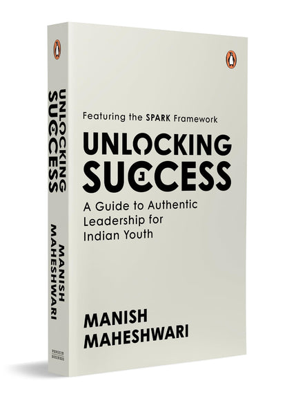 Unlocking Success: A Guide to Authentic Leadership for Indian Youth | Featuring SPARK Framework | Career Development and Leadership Book