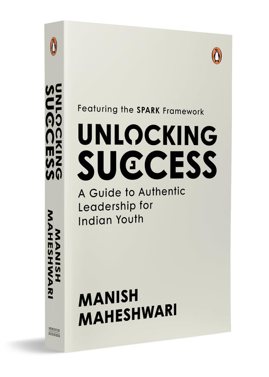 Unlocking Success: A Guide to Authentic Leadership for Indian Youth | Featuring SPARK Framework | Career Development and Leadership Book