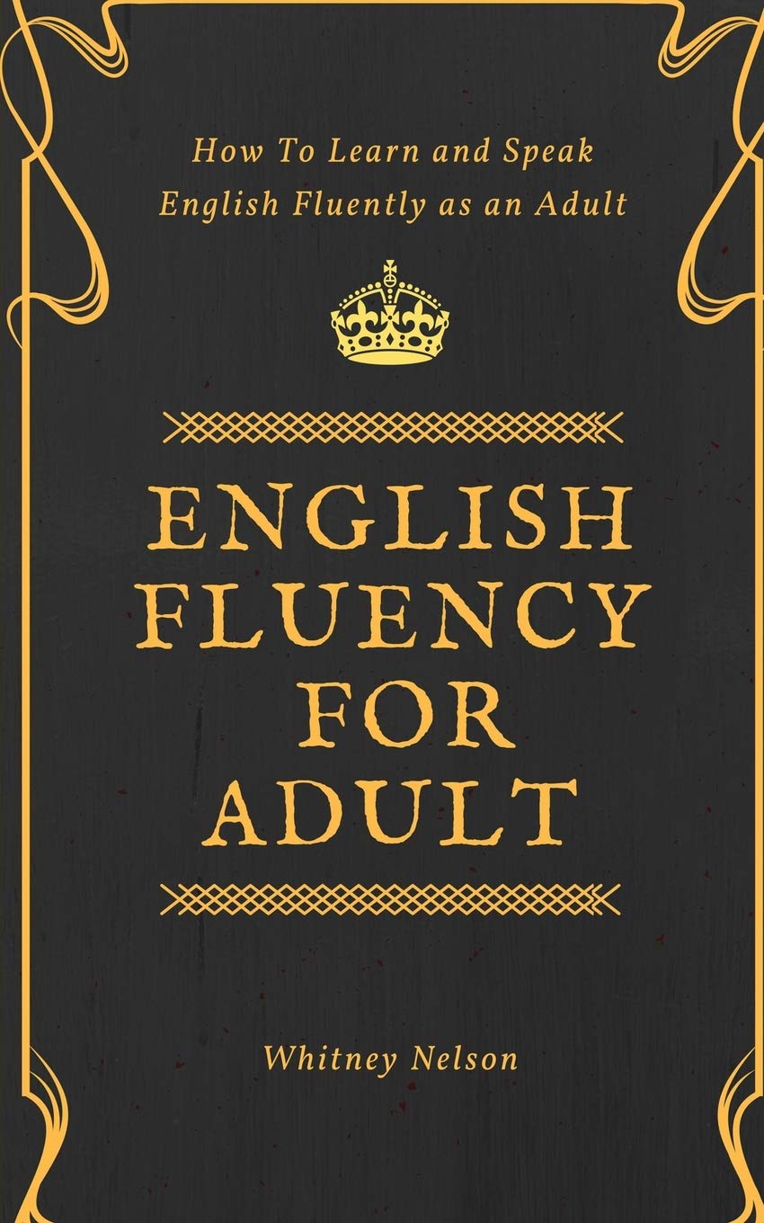 English Fluency For Adult - How to Learn and Speak English Fluently as an Adult