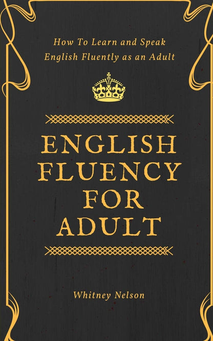 English Fluency For Adult - How to Learn and Speak English Fluently as an Adult