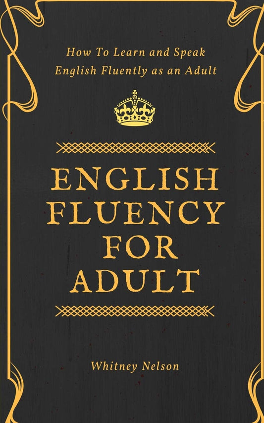 English Fluency For Adult - How to Learn and Speak English Fluently as an Adult