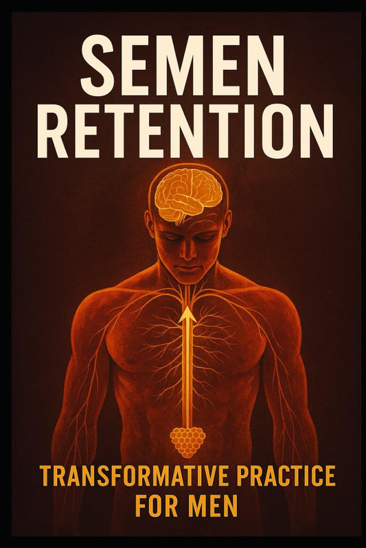 Semen Retention: Transformation Practice for Men