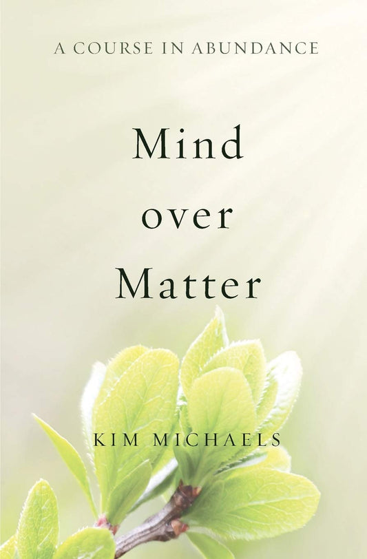 A Course in Abundance: Mind over Matter by Kim Michaels (Author) book cover