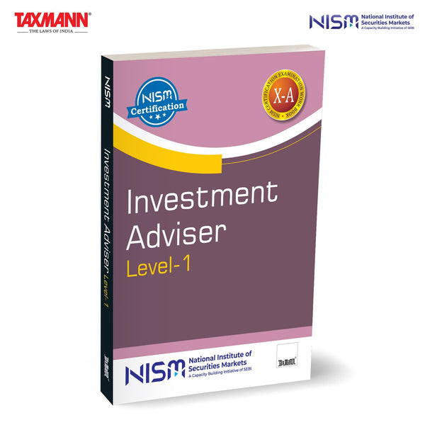 NISM X Taxmann's Investment Adviser (Level 1) – Spanning Financial Planning | Investment Products | Portfolio Management | Regulation—Across 6 Modules & 20 Chapters