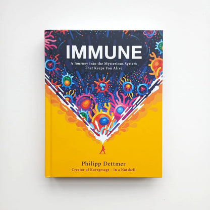 IMMUNE: A JOURNEY INTO THE MYSTERIOUS SYSTEM THAT KEEPS YOU ALIVE