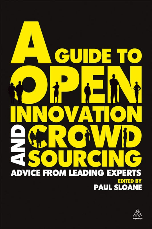 A Guide to Open Innovation and Crowdsourcing: Advice from Leading Experts in the Field by Paul Sloane book cover
