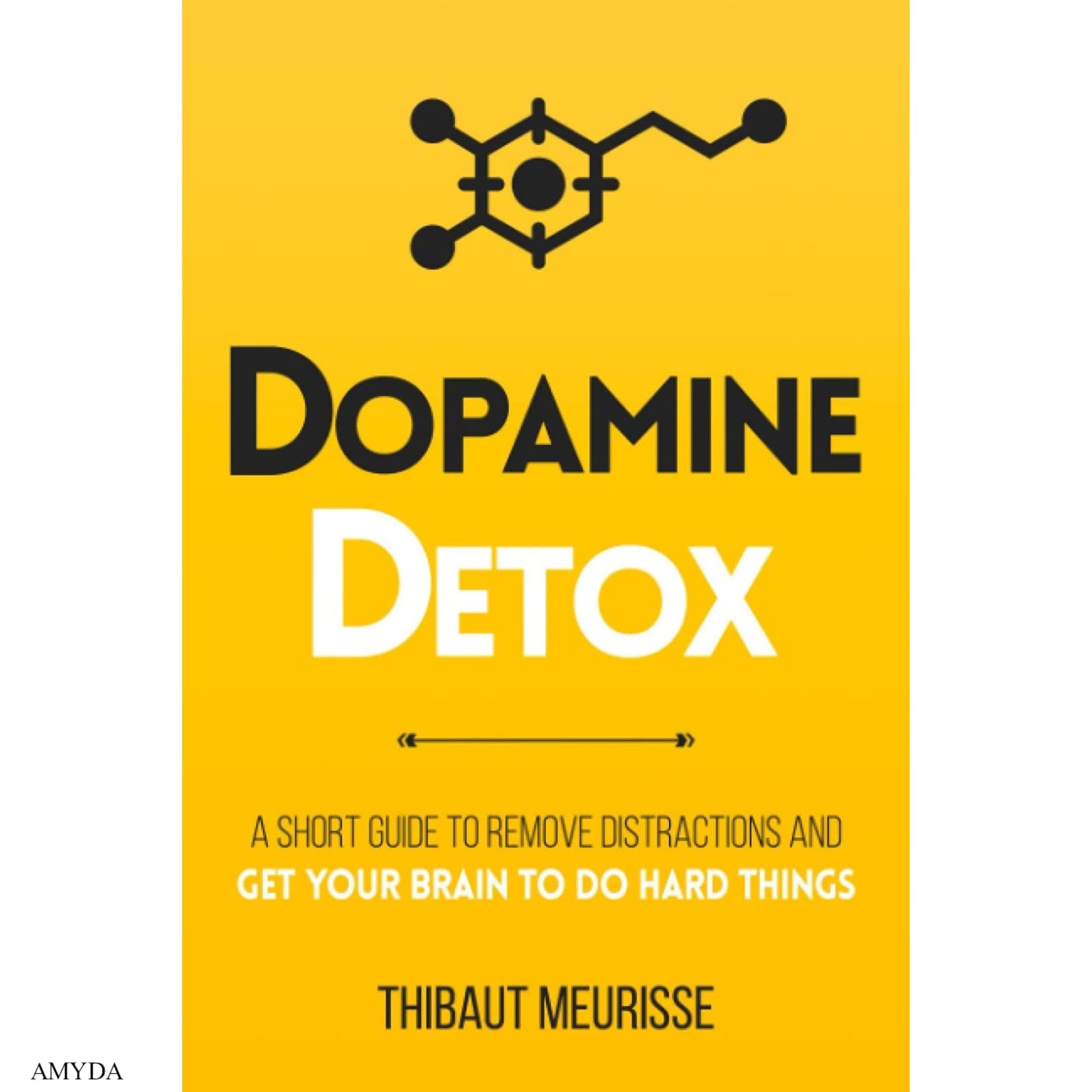 Dopamine Detox: A Short Guide to Remove Distractions and Get Your Brain to Do Hard Things
